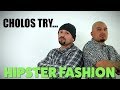 Cholos Try HIPSTER FASHION | mitú