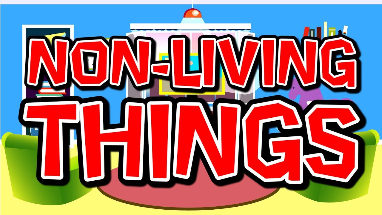 Non-Living Things | Science Song for Kids | Elementary Life ...