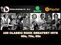 100 CLASSIC ROCK GREATEST HITS 60s, 70s, 80s - SOUNDMIX DJ NOW ON SPOTIFY