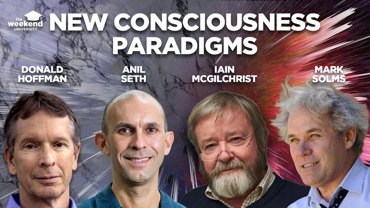 Mark Solms Anil Seth Iain McGilchrist and Donald Hoffman   New Consciousness Paradigms