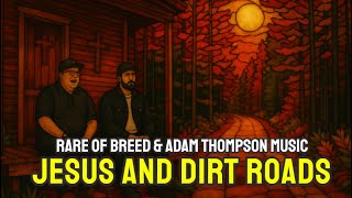 JESUS AND DIRT ROADS - RARE OF BREED & ADAM THOMPSON MUSIC - FAITH IN MUSIC LYRIC VIDEO