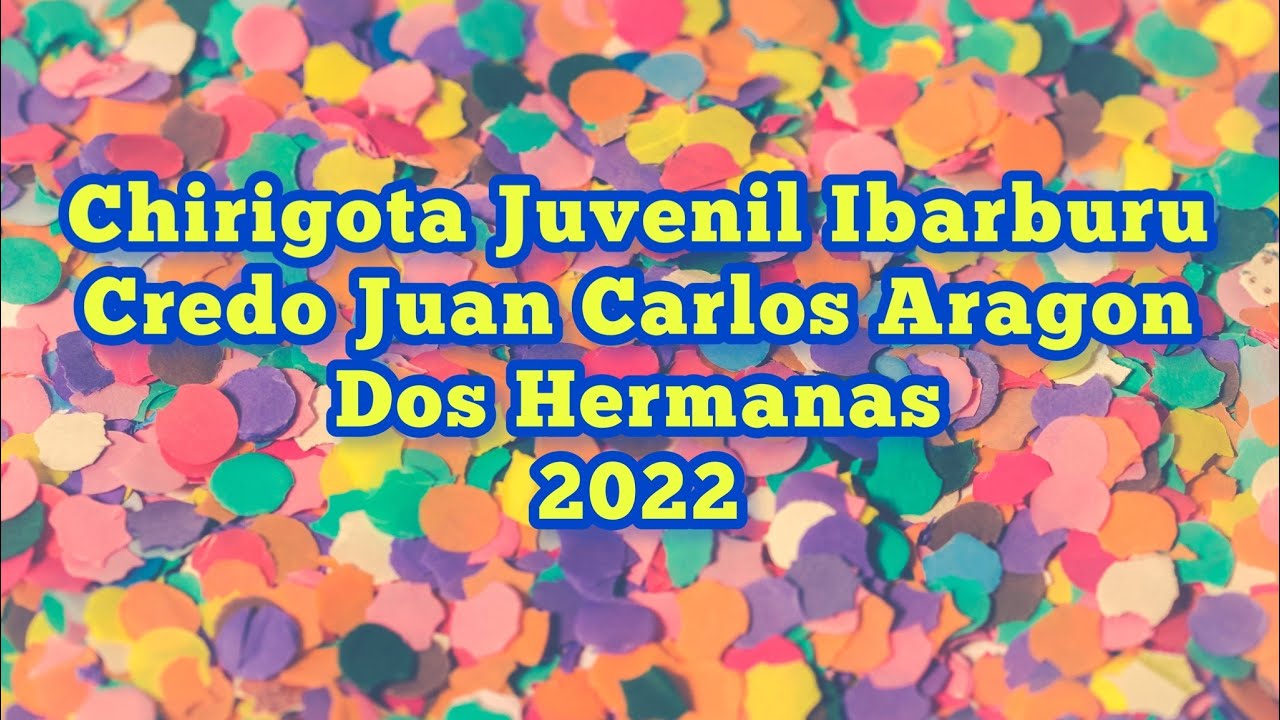 Chirigota Juvenil de Ibarburu - Credo Juan Carlos Aragon - Dos Hermanas - 2022