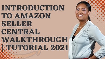 Introduction to Amazon Seller Central Walkthrough |  Tutorial 2021