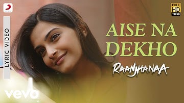A.R. Rahman - Aise Na Dekho (Lyric Video) | Raanjhanaa | A. R. Rahman | Dhanush | Sonam Kapoor |