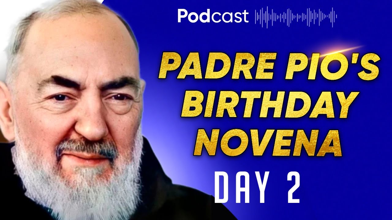 Spiritual Meditation: Join Us in Prayer to St Padre Pio -- Padre Pio’s Birthday Novena - Day 3