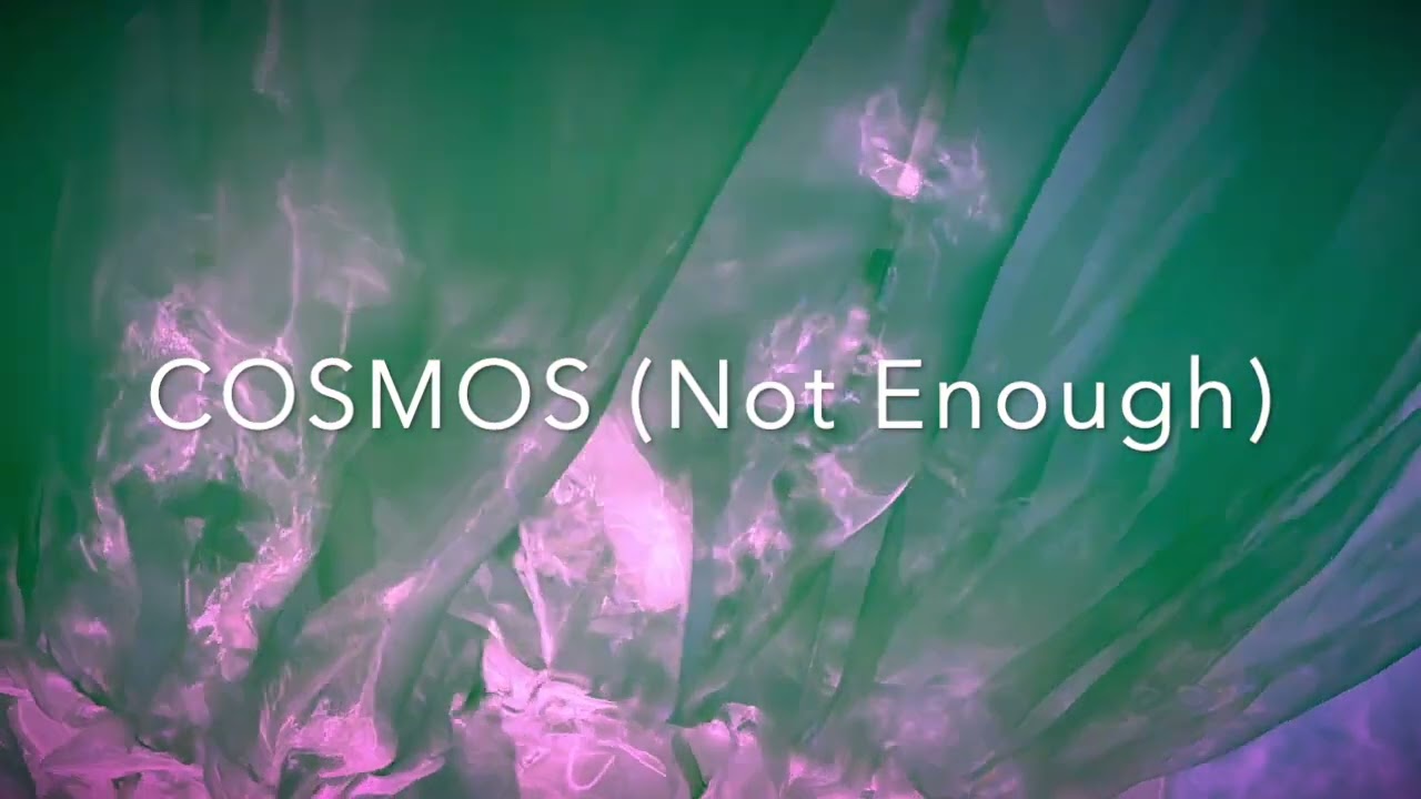 COSMOS (Not Enough) Teaser 1