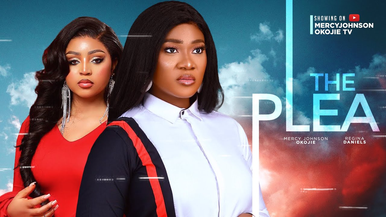 THE PLEA (THE MOVIE) - MERCY JOHNSON OKOJIE, REGINA DANIELS  2023 LATEST NIGERIAN NOLLYWOOD MOVIES