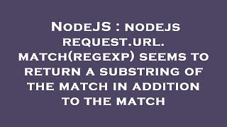 NodeJS : nodejs request.url.match(regexp) seems to return a substring of the match in addition to th