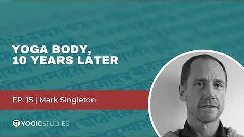YSP 15 Mark Singleton | Yoga Body, 10 Years Later