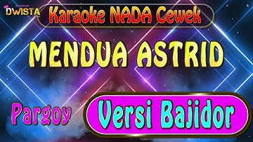 🔴 MENDUA ASTRID - VERSI BAJIDOR KARAOKE ( PARGOY ) Nada Cewek