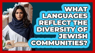 What Languages Reflect The Diversity Of Jewish Communities? - Understanding Southwest Asia