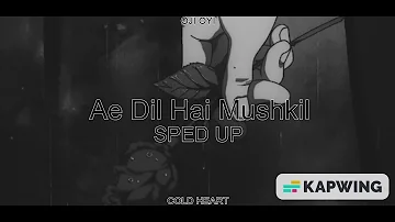 Ae Dil Hai Mushkil (SPED UP/NIGHTCORE) | Arijit Singh | OJI OYI AKA COLD HEART