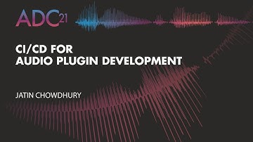 CI/CD for Audio Plugin Development - Jatin Chowdhury - ADC21