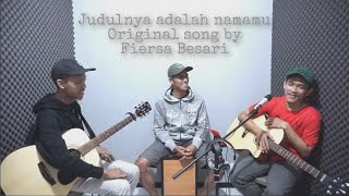 Fiersa besari - judulnya adalah namamu || live cover by RBT Tunes