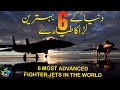 Top 6 most advanced fighter jets in the world  shaheer ahmed sheikh  nuktaa