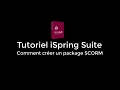 Ispring suite  crer un package scorm avec loutil auteur