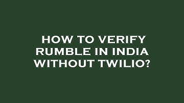 How to verify rumble in india without twilio?
