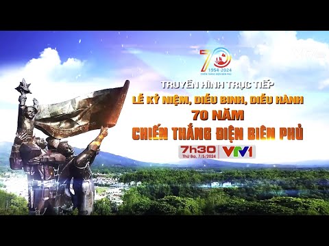 Trực tiếp Lễ kỷ niệm, diễu binh, diễu hành 70 năm Chiến thắng Điện Biên Phủ | VTV24