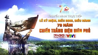 Trực Tiếp Lễ Kỷ Niệm Diễu Binh Diễu Hành 70 Năm Chiến Thắng Điện Biên Phủ Vtv24