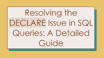 Resolving the DECLARE Issue in SQL Queries: A Detailed Guide