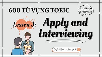 English Radio | 600 Từ vựng TOEIC | Lesson 3: Apply and Interviewing (có bài tập)| Let