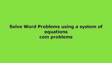 Solve Word Problems using a system of linear equations   coin problems