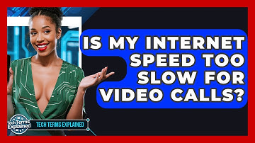 Is My Internet Speed Too Slow For Video Calls? - Tech Terms Explained