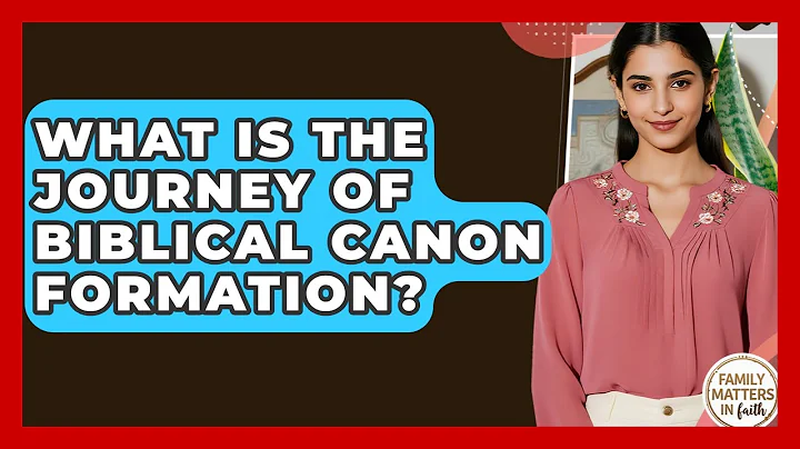 What Is The Journey Of Biblical Canon Formation? - Family Matters in Faith