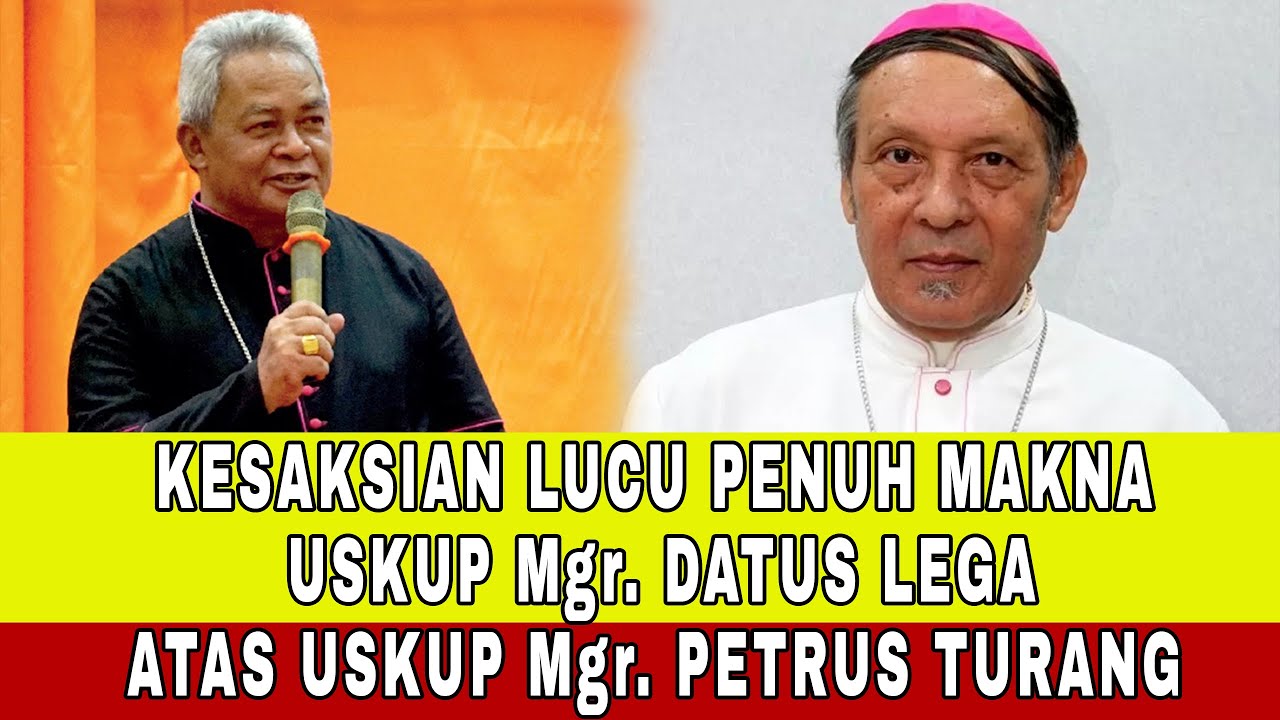 KESAKSIAN LUCU PENUH MAKNA USKUP Mgr. DATUS LEGA ATAS USKUP Mgr. PETRUS TURANG