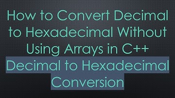 How to Convert Decimal to Hexadecimal Without Using Arrays in C++ Decimal to Hexadecimal Conversion