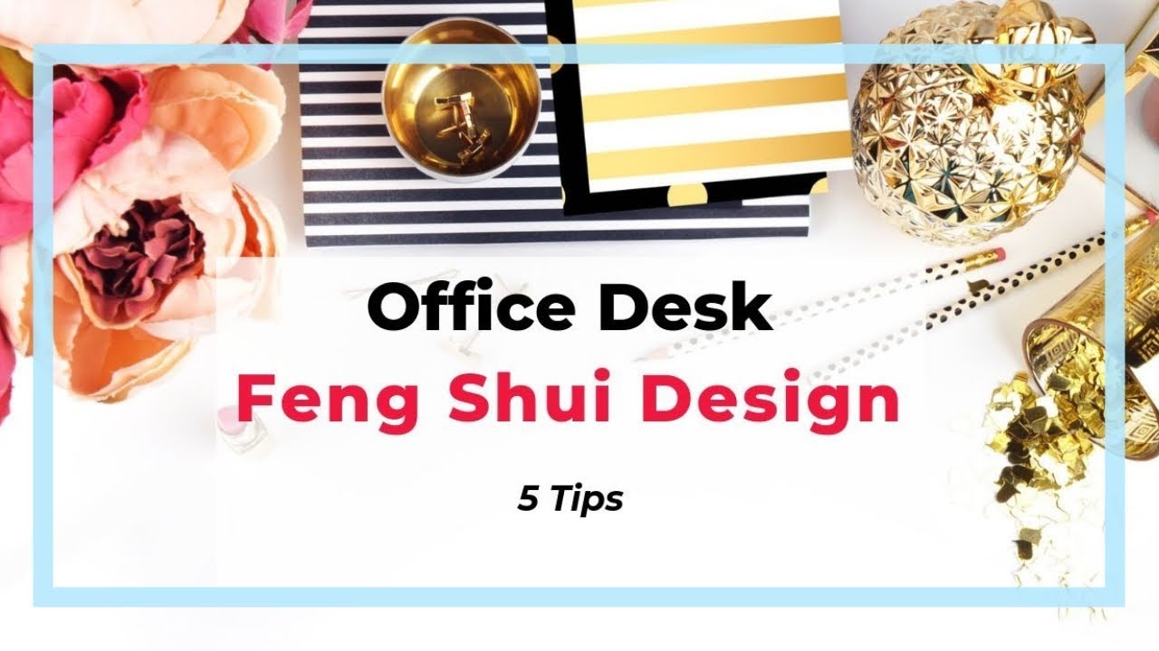 Office Desk Feng Shui Design 5 Simple Tips Youtube