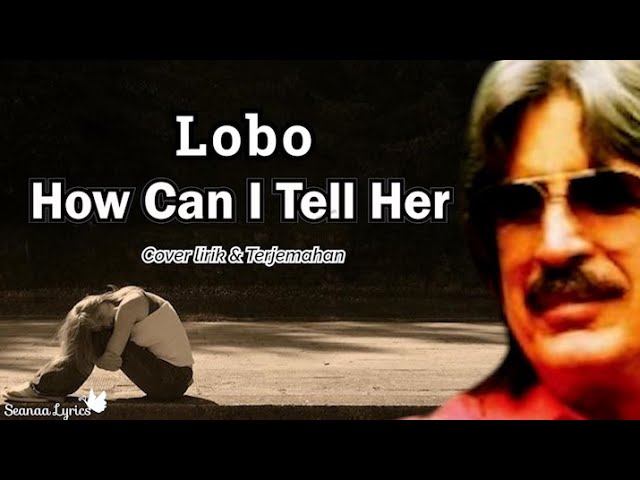 How Can I Tell Her - Lobo ( Cover Lirik u0026 Terjemahan ) class=
