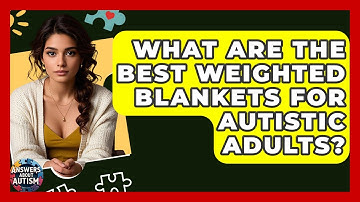What Are The Best Weighted Blankets For Autistic Adults? - Answers About Autism