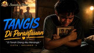 TANGIS DI PERANTAUAN (Lagu Sedih Anak Rantau) | Rindu Orang Tua di Kampung