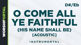 O Come All Ye Faithful (His Name Shall Be) Acoustic - Original Key - D#/Eb - Instrumental