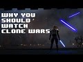 Why You Should Watch Star Wars: The Clone Wars