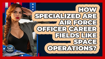 How Specialized Are Air Force Officer Career Fields Like Space Operations? - Sky Command Brotherhood
