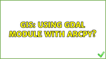 GIS: Using gdal module with ArcPy? (3 Solutions!!)