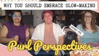 Purl Perspectives   Slow Making (aka Slowfluencing)