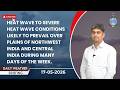 Heat wave to severe heat wave conditions likely over plains of NW &amp; central India during the week