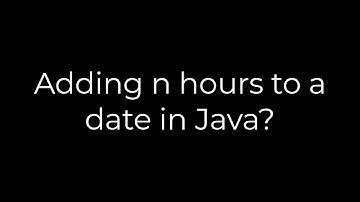 Java :Adding n hours to a date in Java?(5solution)