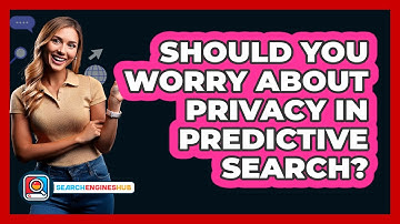 Should You Worry About Privacy In Predictive Search? - SearchEnginesHub.com