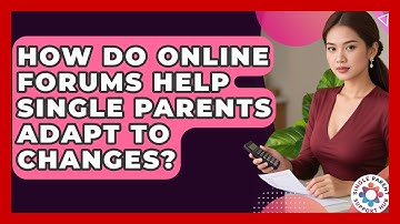 How Do Online Forums Help Single Parents Adapt To Changes? - Single Parent Support Hub