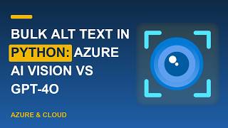 Bulk Alt Text in Python: Azure AI Vision vs GPT-4o