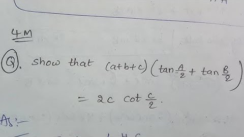 Show that (a+b+c)(tanA/2+tanB/2)=2cCotC/2 ||properties of Triangles||