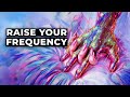 The scientific way to instantly raise your vibration