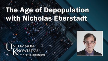 The Age of Depopulation With Nicholas Eberstadt