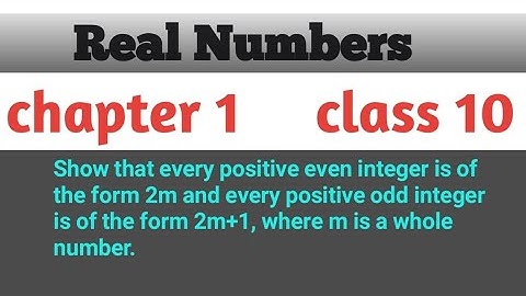 Show that every positive even integer is of the form 2m & every  odd integer is of the form 2m+1.