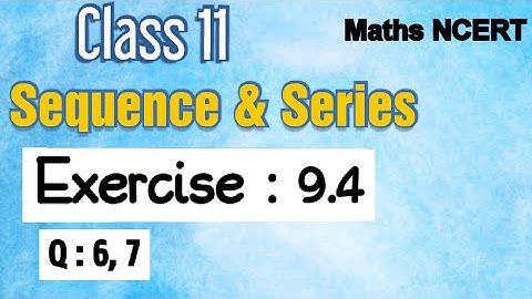 Class 11 Ex 9.4  Q 6,7 (Sequence and Series ) Math Ncert Solution