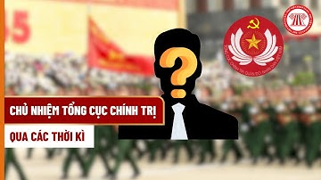Chủ nhiệm Tổng cục Chính trị qua các thời kỳ | THƯ VIỆN PHÁP LUẬT